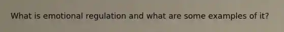 What is emotional regulation and what are some examples of it?