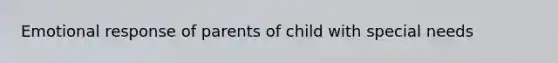 Emotional response of parents of child with special needs