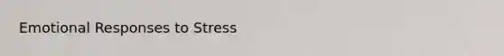 Emotional Responses to Stress