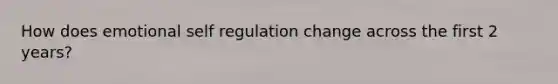 How does emotional self regulation change across the first 2 years?