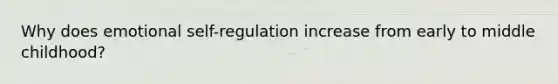 Why does emotional self-regulation increase from early to middle childhood?