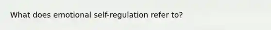 What does emotional self-regulation refer to?