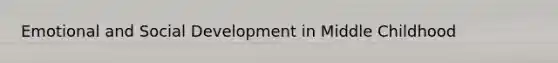 Emotional and Social Development in Middle Childhood