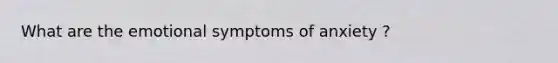 What are the emotional symptoms of anxiety ?