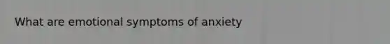 What are emotional symptoms of anxiety