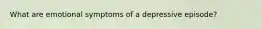 What are emotional symptoms of a depressive episode?