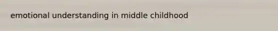 emotional understanding in middle childhood
