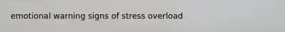 emotional warning signs of stress overload