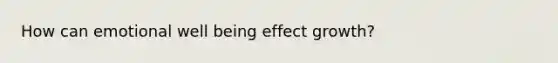 How can emotional well being effect growth?