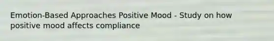 Emotion-Based Approaches Positive Mood - Study on how positive mood affects compliance