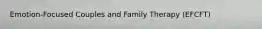 Emotion-Focused Couples and Family Therapy (EFCFT)