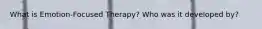 What is Emotion-Focused Therapy? Who was it developed by?