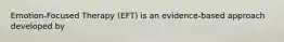 Emotion-Focused Therapy (EFT) is an evidence-based approach developed by