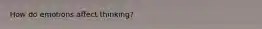 How do emotions affect thinking?