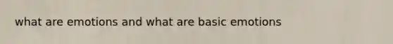 what are emotions and what are basic emotions
