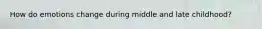 How do emotions change during middle and late childhood?