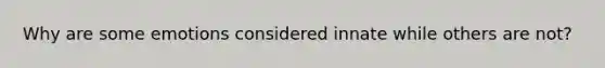 Why are some emotions considered innate while others are not?