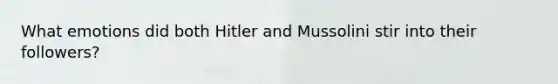 What emotions did both Hitler and Mussolini stir into their followers?
