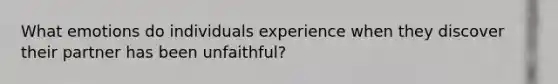 What emotions do individuals experience when they discover their partner has been unfaithful?