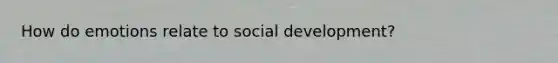 How do emotions relate to social development?