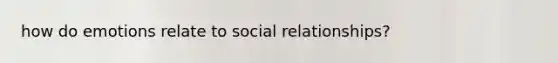 how do emotions relate to social relationships?