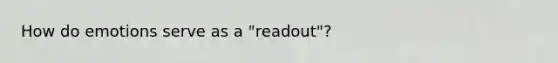 How do emotions serve as a "readout"?