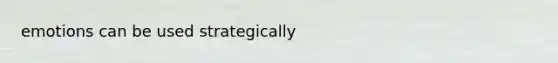 emotions can be used strategically