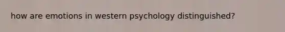 how are emotions in western psychology distinguished?