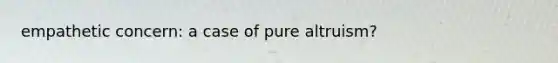 empathetic concern: a case of pure altruism?