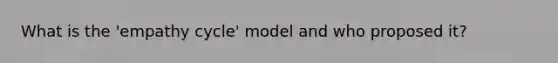 What is the 'empathy cycle' model and who proposed it?