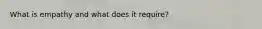 What is empathy and what does it require?