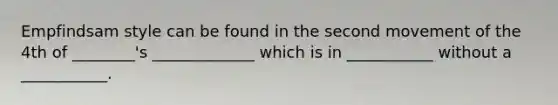 Empfindsam style can be found in the second movement of the 4th of ________'s _____________ which is in ___________ without a ___________.