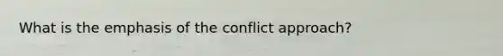 What is the emphasis of the conflict approach?