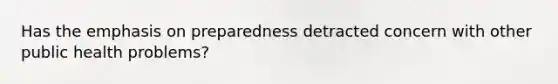 Has the emphasis on preparedness detracted concern with other public health problems?