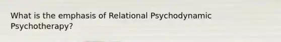 What is the emphasis of Relational Psychodynamic Psychotherapy?