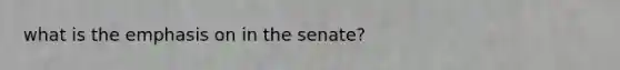 what is the emphasis on in the senate?