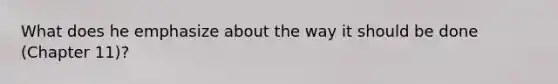 What does he emphasize about the way it should be done (Chapter 11)?