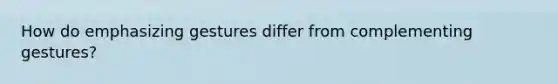 How do emphasizing gestures differ from complementing gestures?