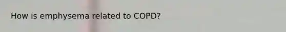 How is emphysema related to COPD?