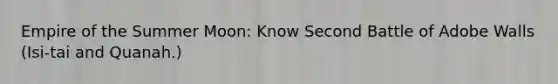 Empire of the Summer Moon: Know Second Battle of Adobe Walls (Isi-tai and Quanah.)