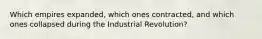 Which empires expanded, which ones contracted, and which ones collapsed during the Industrial Revolution?