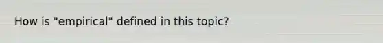 How is "empirical" defined in this topic?