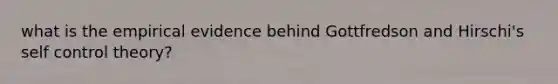 what is the empirical evidence behind Gottfredson and Hirschi's self control theory?