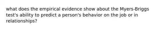 what does the empirical evidence show about the Myers-Briggs test's ability to predict a person's behavior on the job or in relationships?