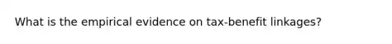 What is the empirical evidence on tax-benefit linkages?