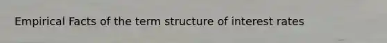 Empirical Facts of the term structure of interest rates