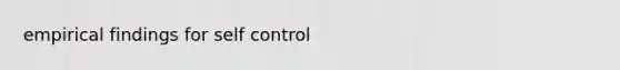 empirical findings for self control