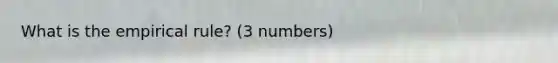 What is the empirical rule? (3 numbers)