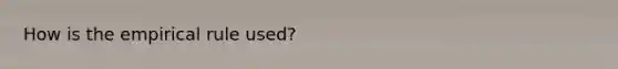 How is the empirical rule used?