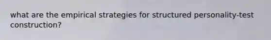 what are the empirical strategies for structured personality-test construction?